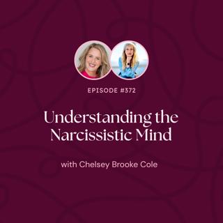 Episode 372: Understanding the Narcissistic Mind with Chelsey Brooke Cole