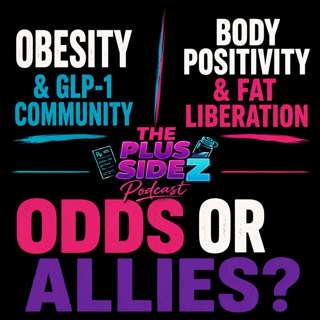 GLP-1 Movement vs. Body Positive & Fat Liberation Movements