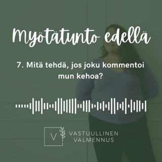 7. Mitä tehdä, jos joku kommentoi mun kehoa?