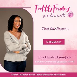 FFP 514 | That One Doctor | How Long Does It Take For An Endometriosis Diagnosis? | FAMM Research Series | Lisa | Fertility Friday