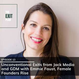 #13: Unconventional Exits from Jack Media and GDM with Emmie Faust, Female Founders Rise
