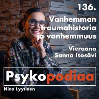 136. Vanhemman traumahistoria ja vanhemmuus. Vieraana Sanna Isosävi.