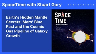 Earth’s Hidden Mantle Secrets: Mars’ Blue Past and the Cosmic Gas Pipeline of Galaxy Growth