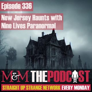 Mysteries and Monsters: Episode 336 New Jersey Haunts with Nine Lives Paranormal