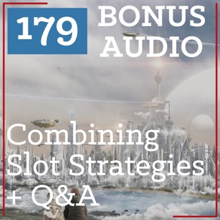 PS 179 BONUS AUDIO: Combining Slots Strategies for Even Better Results + Q&A