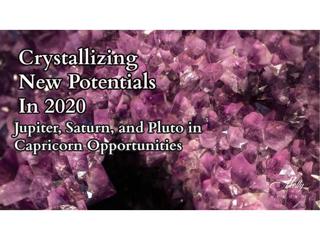 Crystallizing New Potentials In 2020 ~ Planets In Capricorn