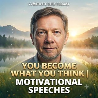 You Become What You Think | Motivational Speeches