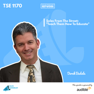 TSE 1170: Sales From The Street: "Teach Them How To Educate"