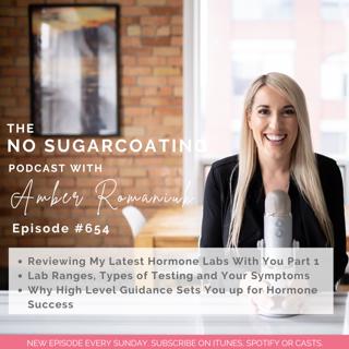 #654 Reviewing My Latest Hormone Labs With You Part 1, Lab Ranges, Types of Testing and Your Symptoms & Why High Level Guidance Sets You up for Hormone Success