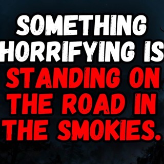 Something Horrifying is Standing on the Road in the Smokies.