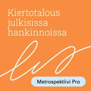 Kiertotalous julkisissa hankinnoissa 1: Uudistuva sääntely ja ohjauskeinot vaikuttavat hankintoihin