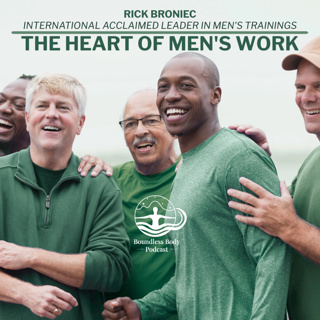 The Heart of Men's Work with Rick Broniec