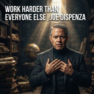 Work Harder Than Everyone Else | Joe Dispenza Motivation
