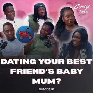 Dating Your Best Friend's Baby Mum... Red Flag or Real Love? - Ep 56 | The Grey Area & Read the Room