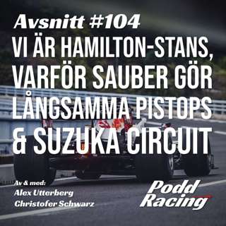 104. Vi är Hamilton-stans, varför Sauber gör Långsamma Pistops & Suzuka Circuit