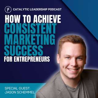 How To Achieve Consistent Marketing Success For Entrepreneurs With Jason Schemmel