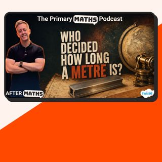 Who Decided How Long a Metre Is? AfterMaths Summer Special 3