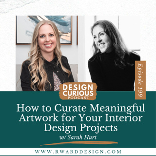 199 | How to Curate Meaningful Artwork for Your Interior Design Projects With Sarah Hurt of Seattle Art Source