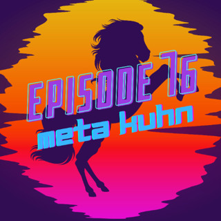 Ep 76 Meta Kuhn