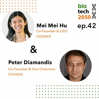 42. Combating COVID19, Mei Mei Hu, Co-Founder and CEO, and Peter Diamandis, Co-Founder, COVAXX
