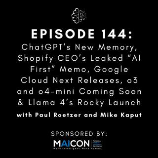 #144: ChatGPT’s New Memory, Shopify CEO’s Leaked “AI First” Memo, Google Cloud Next Releases, o3 and o4-mini Coming Soon & Llama 4’s Rocky Launch