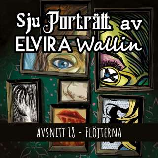 Sju Porträtt av Elvira Wallin - s02e01: Flöjterna