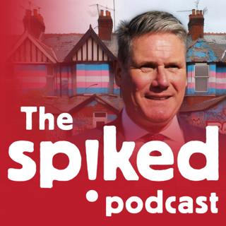 288: Keir Starmer’s woke dystopia
