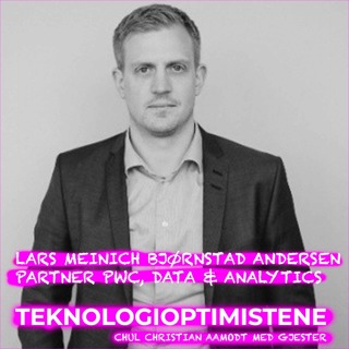TEKNOLOGIOPTIMISTENE - Med Lars Meinich Bjørnstad Andersen, Partner PwC, Data & Analytics