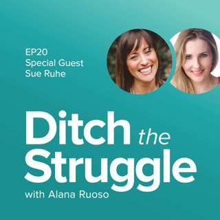 EP20: Eliminate Anxiety, Connect to Your Body & Stop "Pushing" | with Sue Ruhe, Podcast Producer