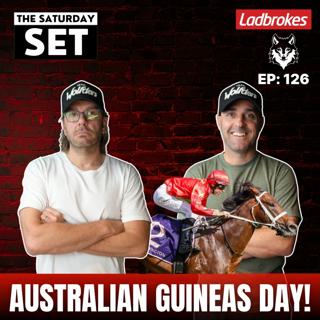 THE SATURDAY SET EP 126: AUSTRALIAN GUINEAS DAY