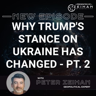 Why Trump's Stance on Ukraine Has Changed - Part 2 || Peter Zeihan
