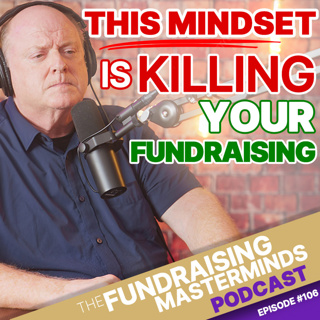 106. The Beggar Mentality: The Mindset That’s Killing Your Fundraising