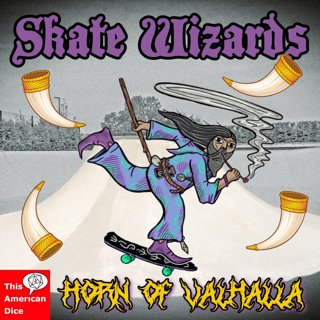 Skate Wizards - Horn of Valhalla Part 2 - NOW! That's What Bugbears Call Music!