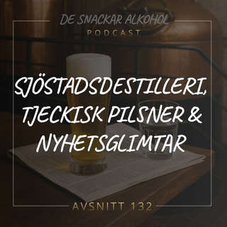 132. Sjöstadsdestilleri, Tjeckisk pilsner & Nyhetsglimtar.