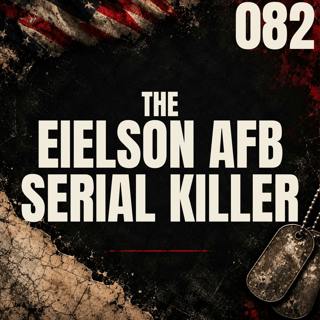 082 || The Eielson AFB Serial Killer || Thomas Bunday