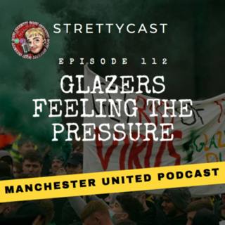 Episode 112 - Glazers feeling the pressure