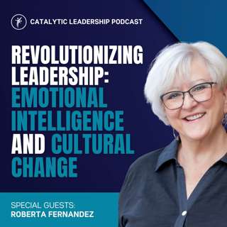 Revolutionizing Leadership: Emotional Intelligence and Cultural Change with Roberta Fernandez