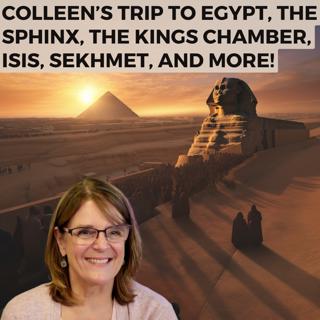 Colleen's trip to Egypt, The Sphinx, The Kings Chamber, Isis, Sekhmet, and more!