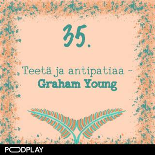 35. Teetä ja antipatiaa – Graham Young