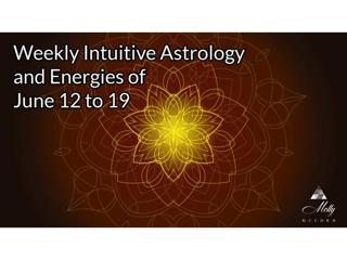 Weekly Intuitive Astrology and Energies of June 12 to 19