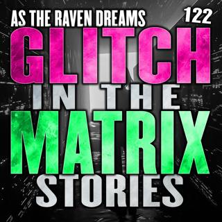 Glitch In The Matrix Stories Ep. 122 | ATRD Podcast
