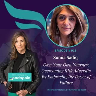 Own Your Own Journey: Entrepreneur Somia Sadiq on the Power of Failure and Overcoming Risk Adversity