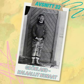 Avsnitt 32 - Grönland - Kalaallit Nunaat