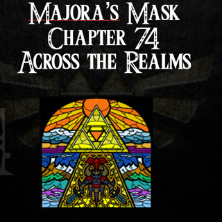 Majora's Mask- a novelisation by FakeJake93- Chapter 74: Across the Realms