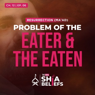 12/6: Eaten by Beasts and Insects—How Will We Be Resurrected? | The Real Shia Beliefs