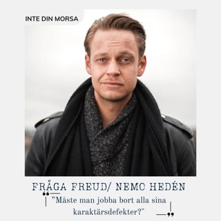 Nemo Hedén frågar Freud ”Måste man jobba bort alla sina karaktärsdefekter?"