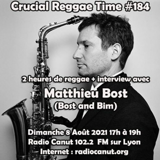 Crucial Reggae Time #184 Roots, nouveautés et Interview Matthieu Bost