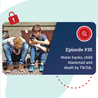 Water hacks, child blackmail and death by TikTok. #35