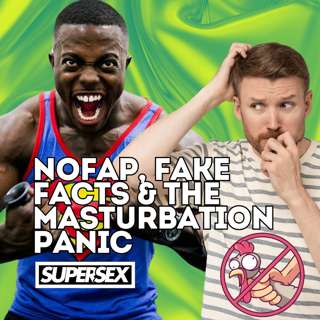 Episode 44: NoFap, Fake Facts & the Masturbation Panic