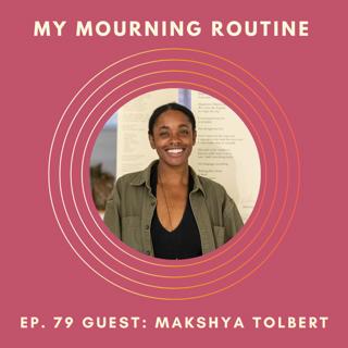 Ep. 79 - MaKshya Tolbert on Attention as Something to Interrupt Sorrow